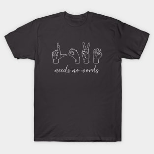 Love Needs No Words T-Shirt